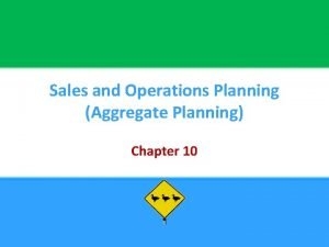 Sales and Operations Planning Aggregate Planning Chapter 10