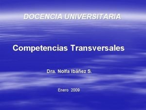 DOCENCIA UNIVERSITARIA Competencias Transversales Dra Nolfa Ibez S