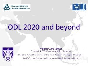 ODL 2020 and beyond Professor Asha Kanwar President