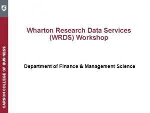 CARSON COLLEGE OF BUSINESS Wharton Research Data Services