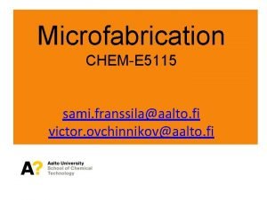 Microfabrication CHEME 5115 sami franssilaaalto fi victor ovchinnikovaalto