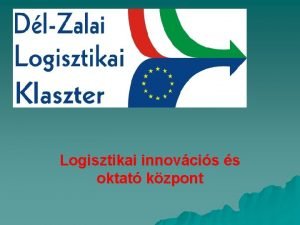 Logisztikai innovcis s oktat kzpont A DZLK adatai