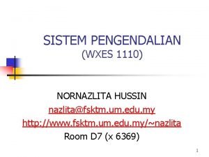 SISTEM PENGENDALIAN WXES 1110 NORNAZLITA HUSSIN nazlitafsktm um