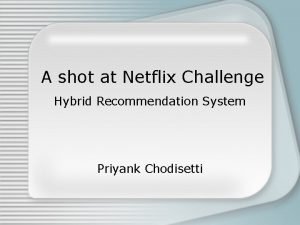 A shot at Netflix Challenge Hybrid Recommendation System