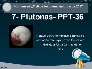 Konkursas Fizikos bandymai aplink mus 2017 7 Plutonas