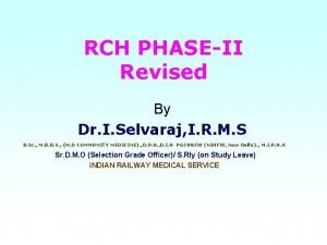 RCH PHASEII Revised By Dr I Selvaraj I