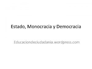 Estado Monocracia y Democracia Educaciondeciudadania wordpress com Dictadura