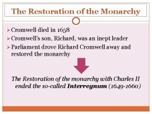 The Restoration of the Monarchy Cromwell died in