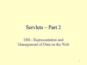 Servlets Part 2 DBI Representation and Management of