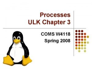 Processes ULK Chapter 3 COMS W 4118 Spring