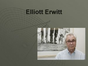 Elliott Erwitt Elliott Erwitt Biography Born on July