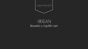 Boundary equilibrium gan