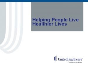 Helping People Live Healthier Lives We serve over