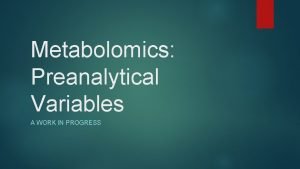 Metabolomics Preanalytical Variables A WORK IN PROGRESS QTOF