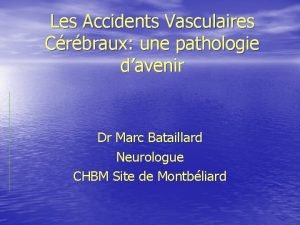 Les Accidents Vasculaires Crbraux une pathologie davenir Dr