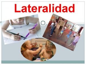 Lateralidad Lateralidad Concepto La lateralidad es la preferencia