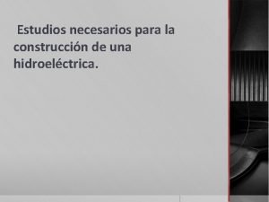 Estudios necesarios para la construccin de una hidroelctrica