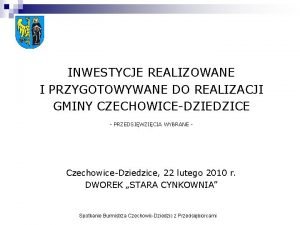 INWESTYCJE REALIZOWANE I PRZYGOTOWYWANE DO REALIZACJI GMINY CZECHOWICEDZIEDZICE