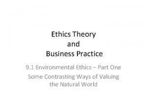 Ethics Theory and Business Practice 9 1 Environmental