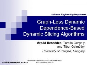 Software Engineering Department GraphLess Dynamic DependenceBased Dynamic Slicing