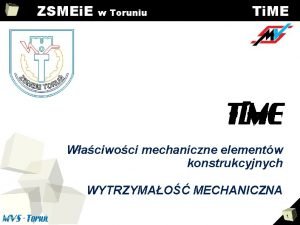 ZSMEi E w Toruniu Ti ME Waciwoci mechaniczne