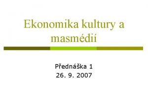 Ekonomika kultury a masmdi Pednka 1 26 9