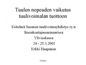 Tuulen nopeuden vaikutus tuulivoimalan tuottoon Esitelm Suomen tuulivoimayhdistys