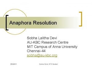 Anaphora Resolution Sobha Lalitha Devi AUKBC Research Centre