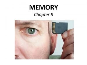 MEMORY Chapter 8 DEFINITION Memory is retaining and