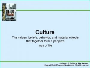Culture The values beliefs behavior and material objects
