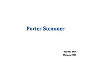 Porter Stemmer Miriam Butt October 2003 Background Stemming