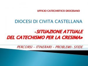 UFFICIO CATECHISTICO DIOCESANO DIOCESI DI CIVITA CASTELLANA SITUAZIONE