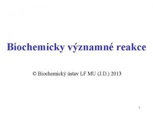 Biochemicky vznamn reakce Biochemick stav LF MU J