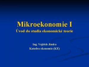 Mikroekonomie I vod do studia ekonomick teorie Ing