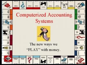 Computerized Accounting Systems The new ways we PLAY