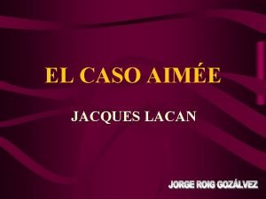 EL CASO AIME JACQUES LACAN El analista JacquesMarie