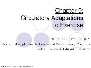 Chapter 9 Circulatory Adaptations to Exercise EXERCISE PHYSIOLOGY