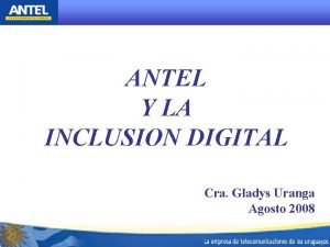 ANTEL Y LA INCLUSION DIGITAL Cra Gladys Uranga