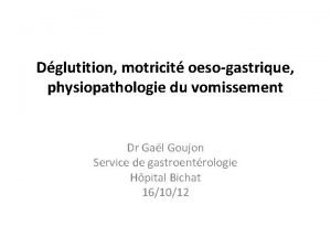 Dglutition motricit oesogastrique physiopathologie du vomissement Dr Gal