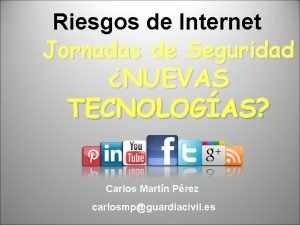 Riesgos de Internet Jornadas de Seguridad NUEVAS TECNOLOGAS