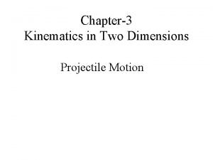 Chapter3 Kinematics in Two Dimensions Projectile Motion Kinematics