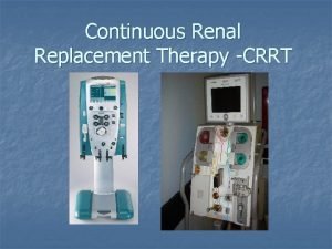 Continuous Renal Replacement Therapy CRRT Classical renal indications