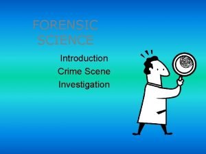 FORENSIC SCIENCE Introduction Crime Scene Investigation UNITS Physical