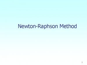 NewtonRaphson Method 1 NewtonRaphson Method Figure 1 Geometrical