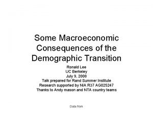 Some Macroeconomic Consequences of the Demographic Transition Ronald