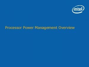 Processor Power Management Overview Agenda Introduction Overview of