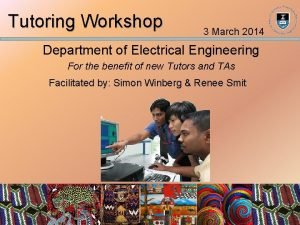 Tutoring Workshop 3 March 2014 Department of Electrical