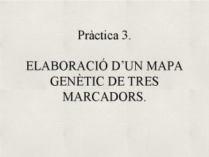 Prctica 3 ELABORACI DUN MAPA GENTIC DE TRES
