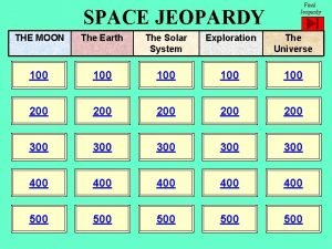 SPACE JEOPARDY Final Jeopardy THE MOON The Earth