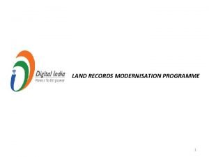 LAND RECORDS MODERNISATION PROGRAMME 1 OBJECTIVE BENEFITS Disputefree